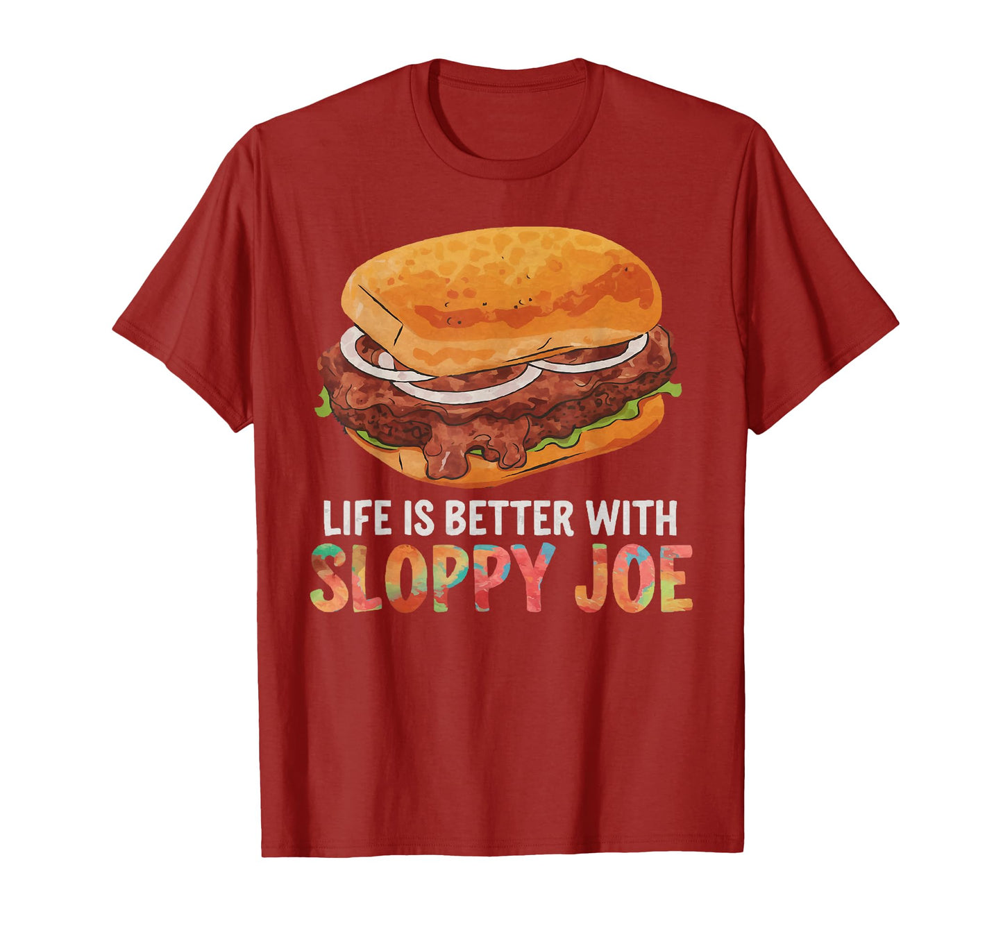 Life is better with Sloppy Joe | Funny Food Lover T-Shirt T-Shirt