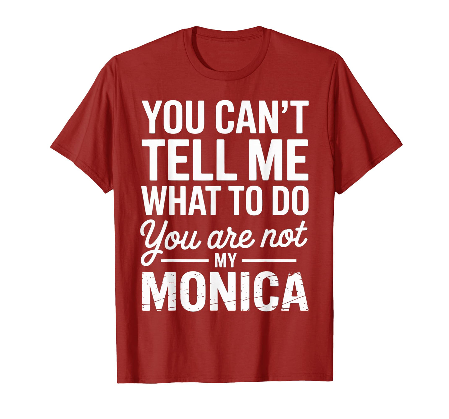 You Can't Tell Me What to Do You are Not My Monica T-Shirt