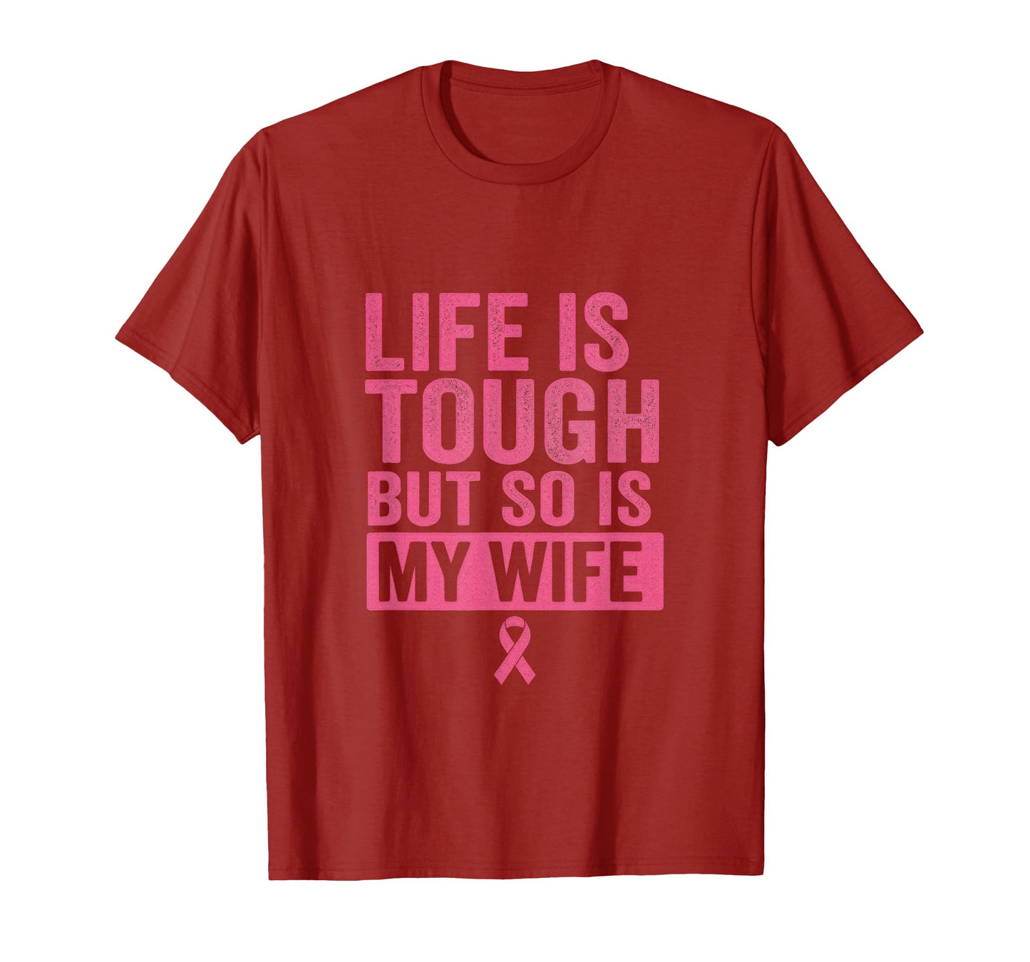 Life is Tough BUT SO is My Wife - Breast Cancer Awareness T-Shirt