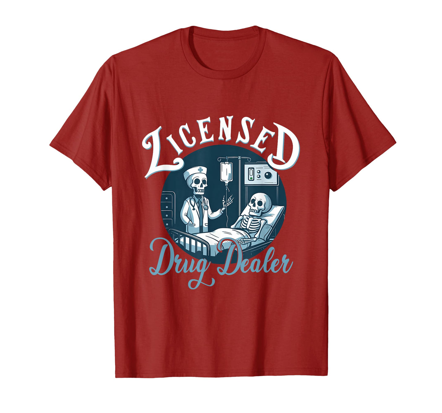 Licensed Drug-Dealer Nurse Doctor Humor Patient Hospital T-Shirt
