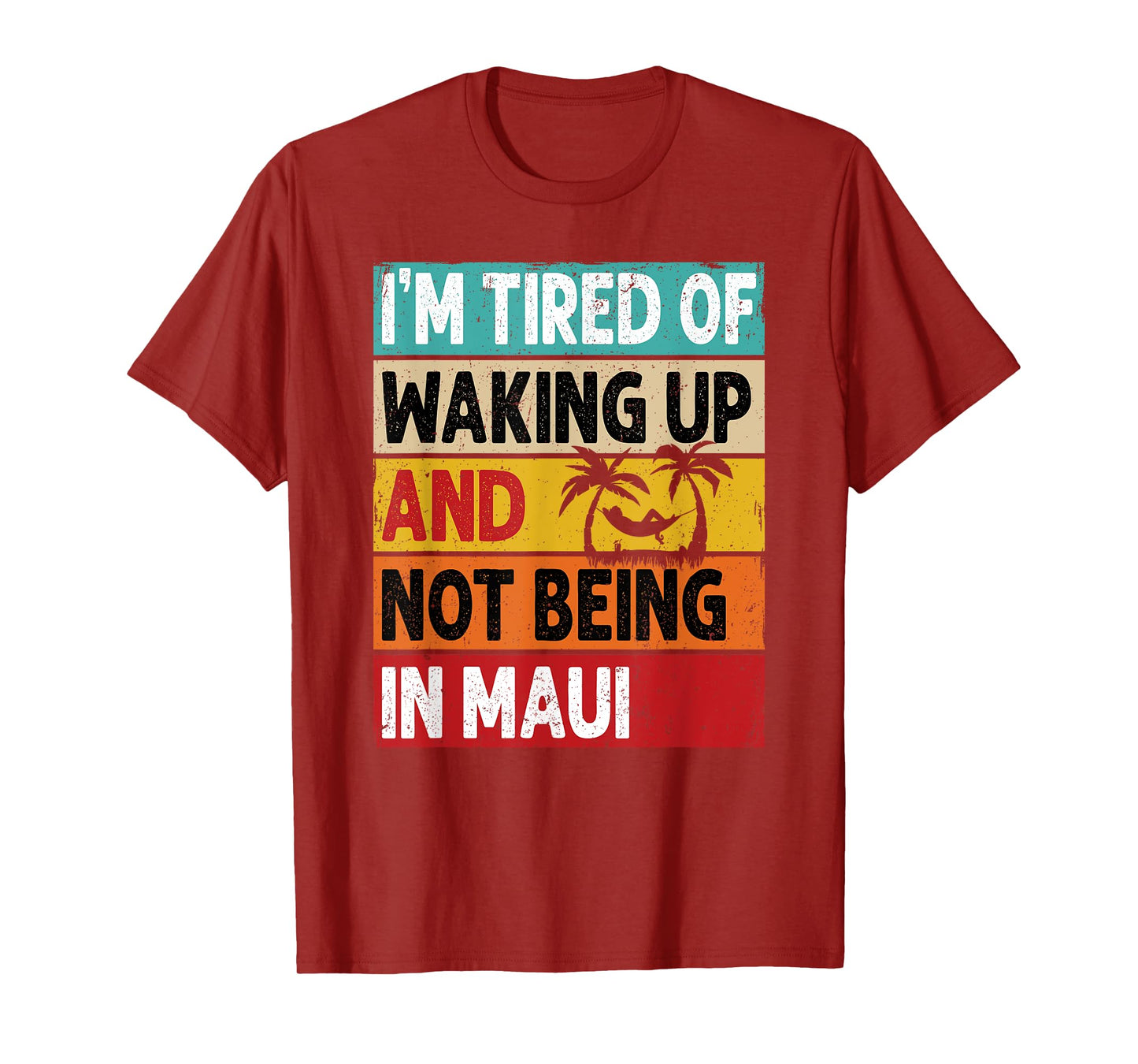 I'm Tired Of Waking Up And Not Being In Maui Funny Hawaii T-Shirt