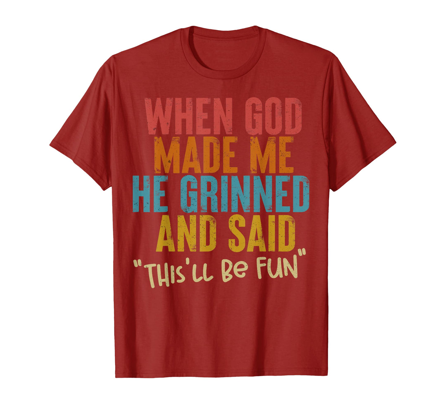 When God Made Me He Said This Will Be Fun, Funny Quote T-Shirt