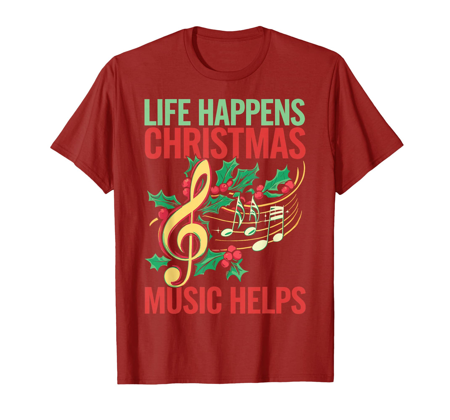 Life Happens Christmas Music Helps T-Shirt