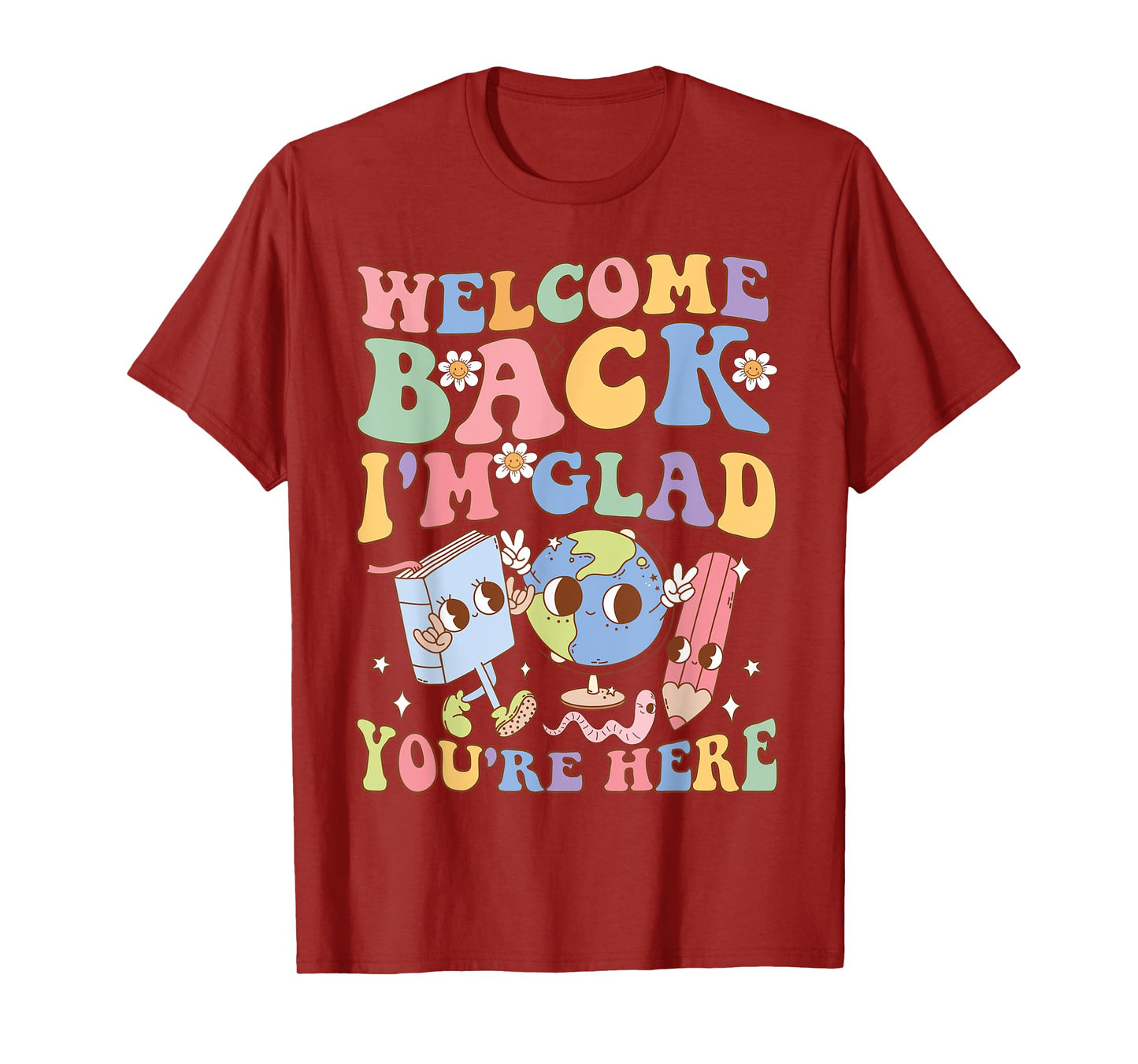Welcome Back I'm Glad You're Here Happy First Day Of School T-Shirt