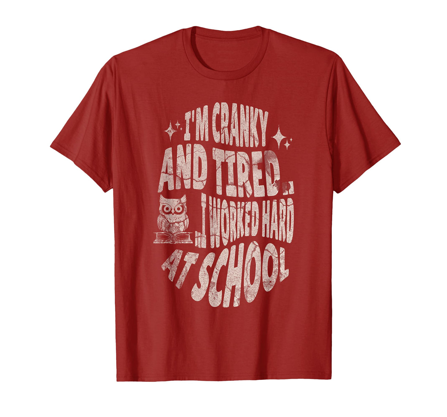 I'm Cranky and Tired.. I Worked Hard At School !Funny T-Shirt
