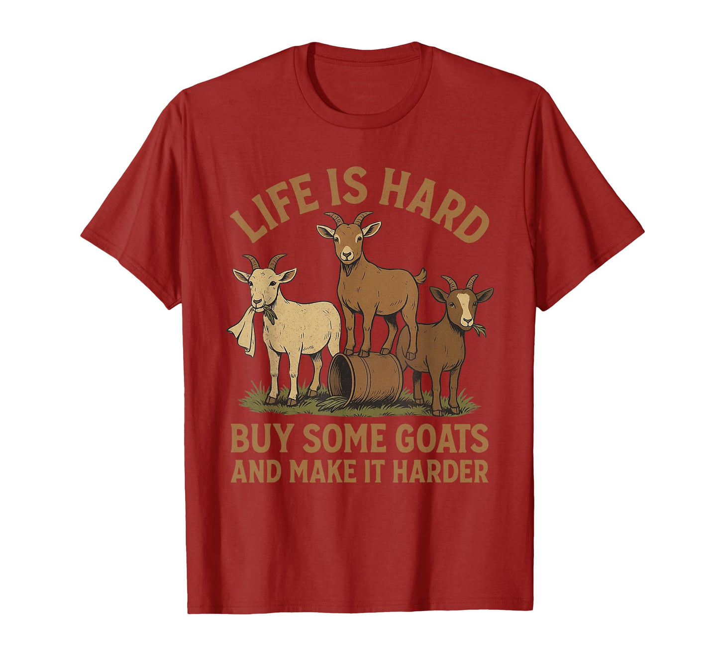 Life is Hard Buy Some Goats and Make it Harder Goat Mom T-Shirt