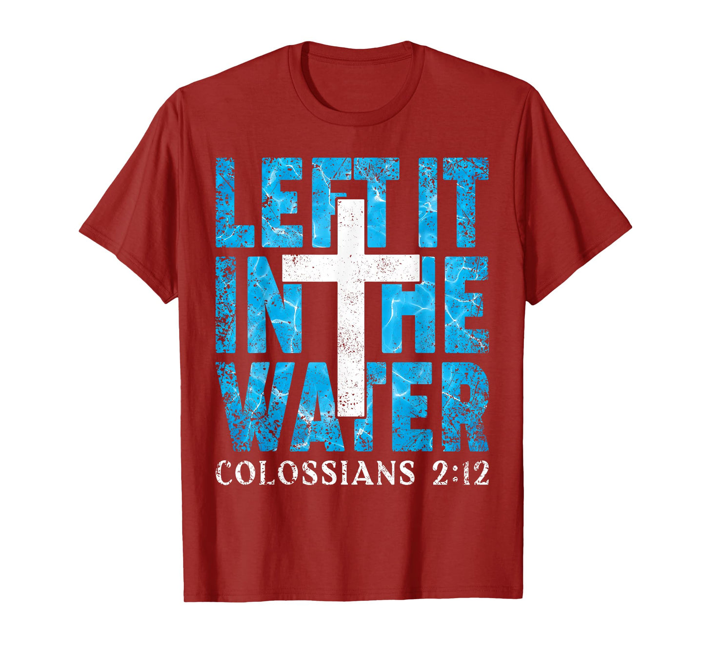 Left It in The Water Colossians 2 12 Christian Baptism T-Shirt