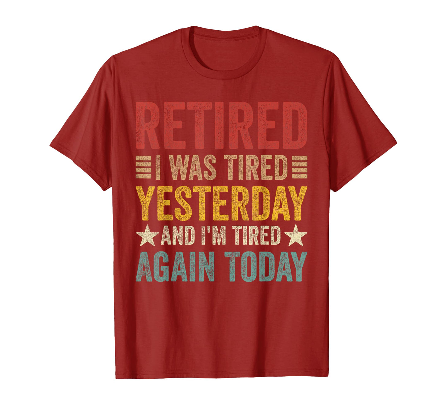 Retired i was Tired Yesterday and I'm Tired Again Today T-Shirt
