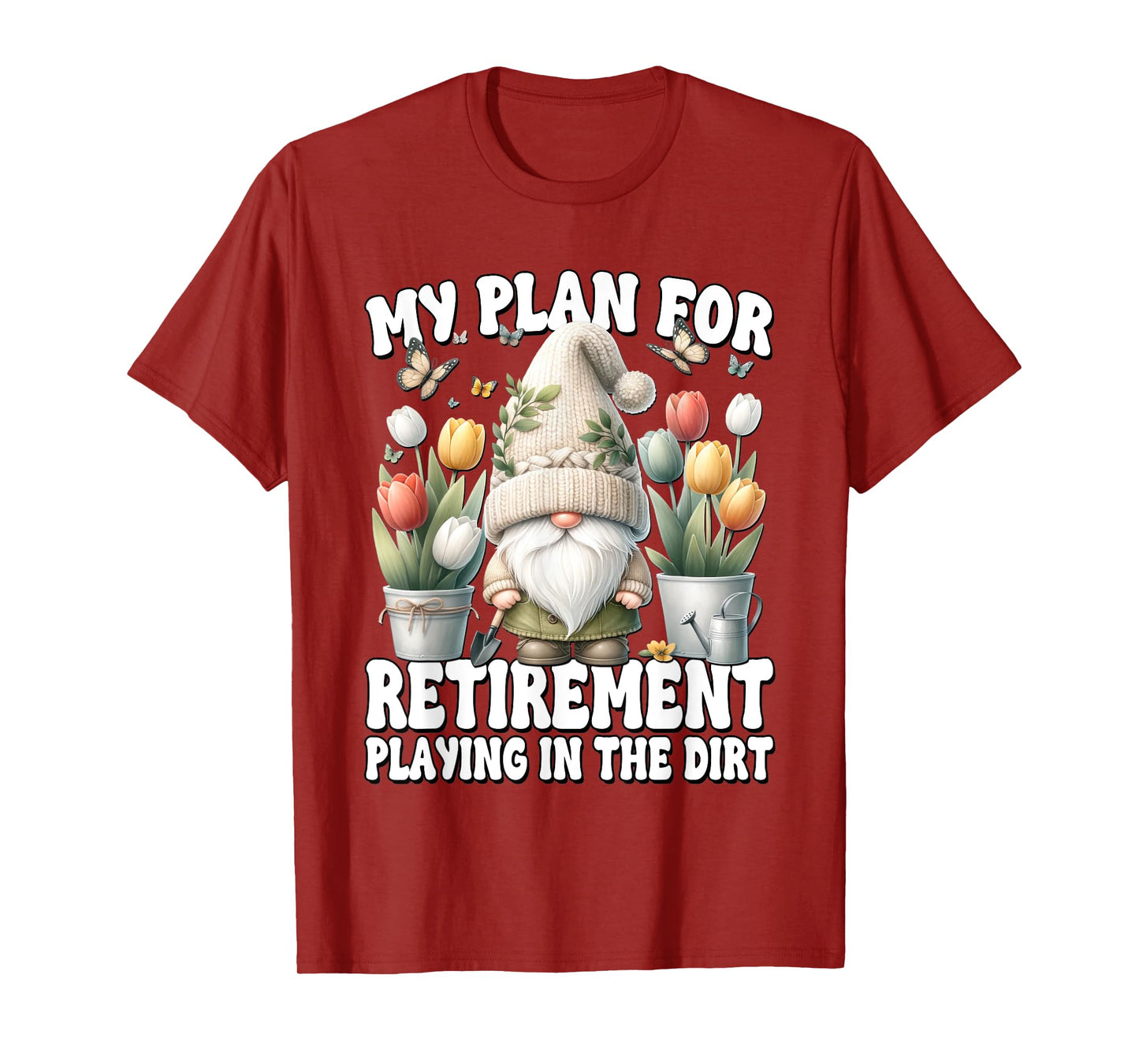Garden Retirement Gnome For Retired Dad Playing In The Dirt T-Shirt