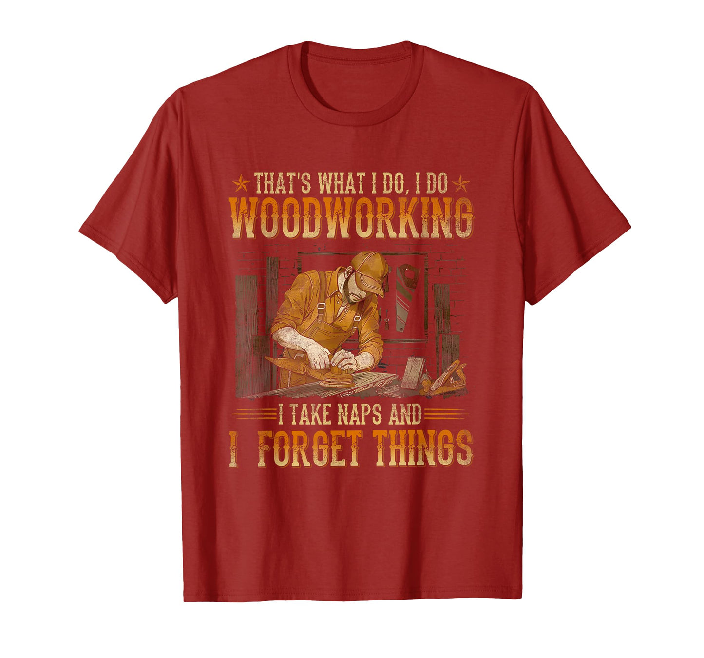 That's What I Do I Do Woodworking I Take Naps T-Shirt