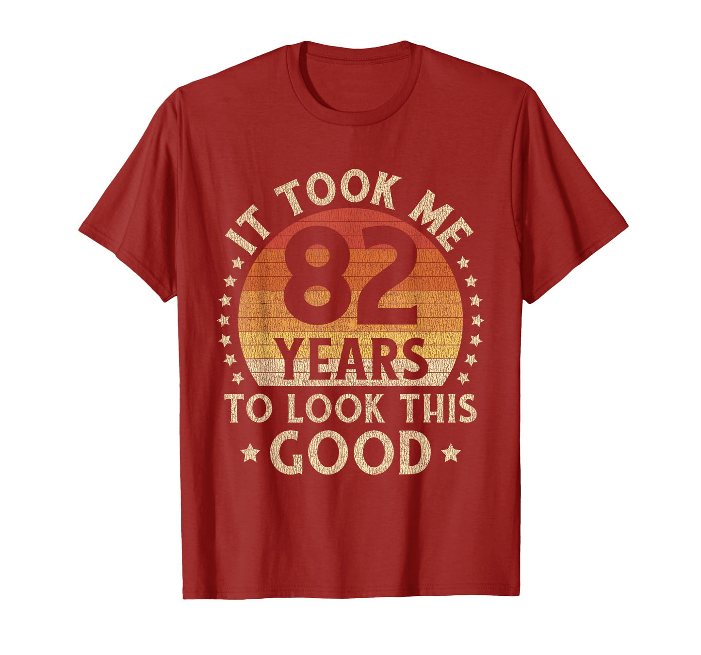 It Took Me 82 Years To Look This Good 82nd Birthday Gift T-Shirt