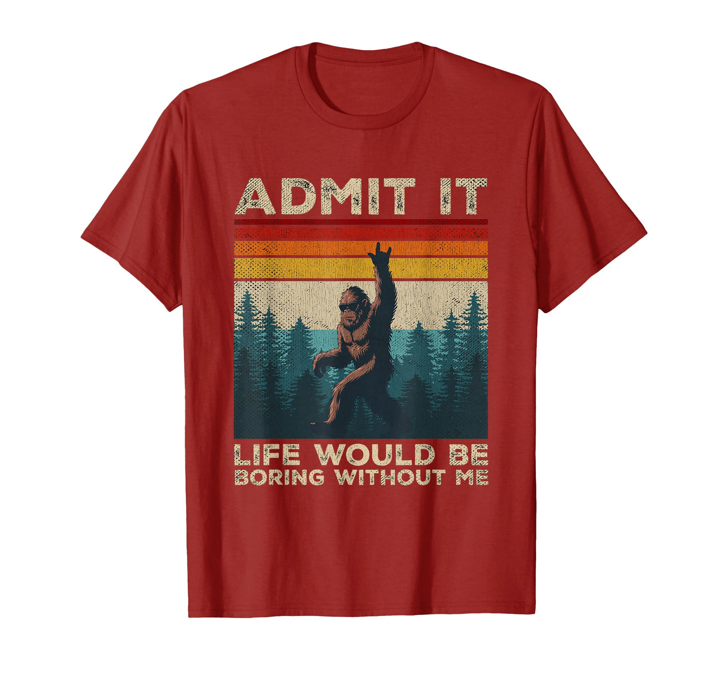 Admit It Life Would Be Boring Without Me Rock On Bigfoot T-Shirt