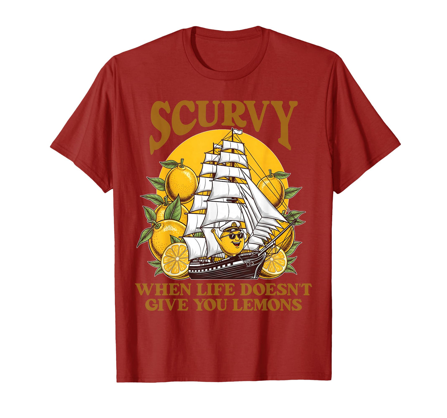 Scurvy When Life Doesn't Give You Lemons Humor Slang Funny T-Shirt