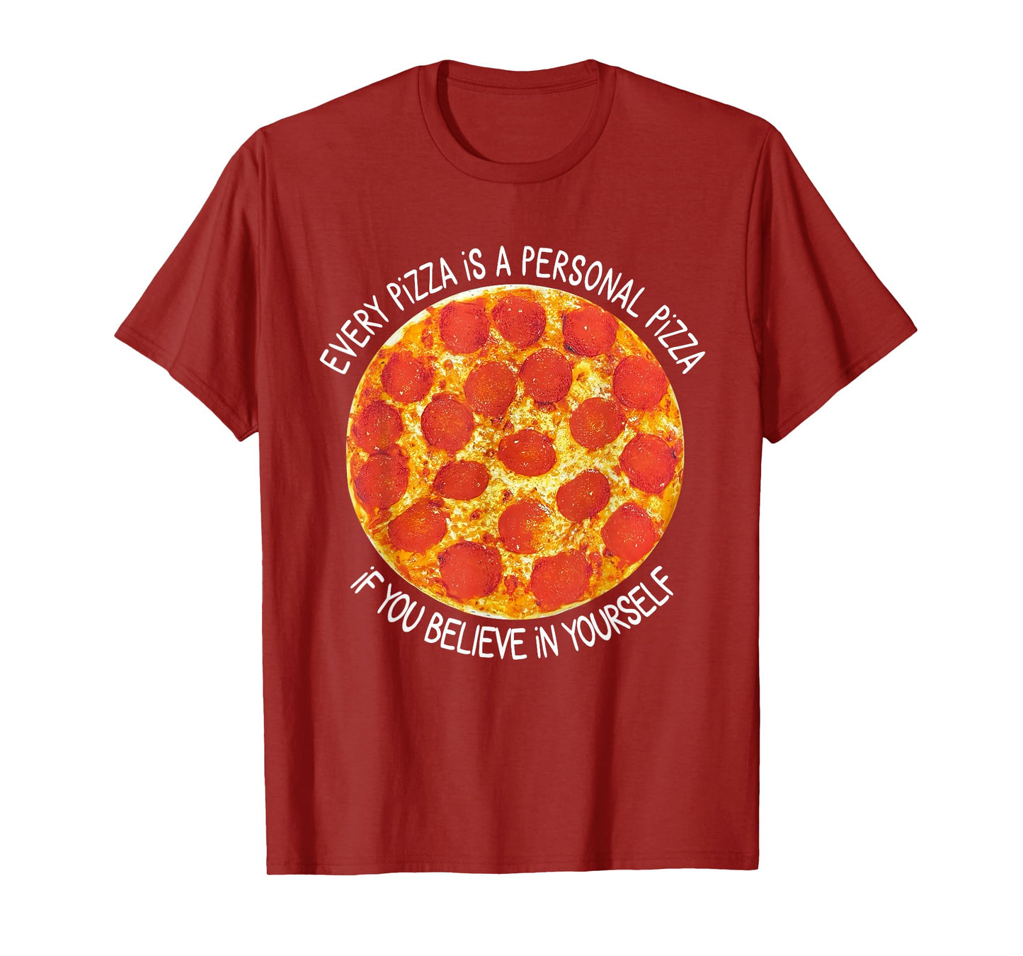 Every Pizza is A Personal Pizza If You Believe in Yourself T-Shirt