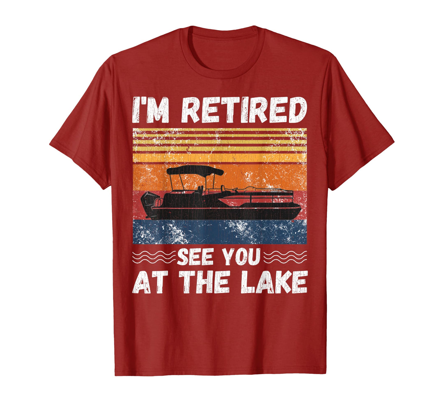 I'm Retired See You At The Lake Retro Pontoon Boat Lover T-Shirt