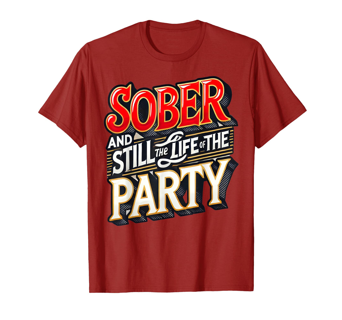 Funny Sober And Still The Life Of The Party Sobriety Gifts T-Shirt