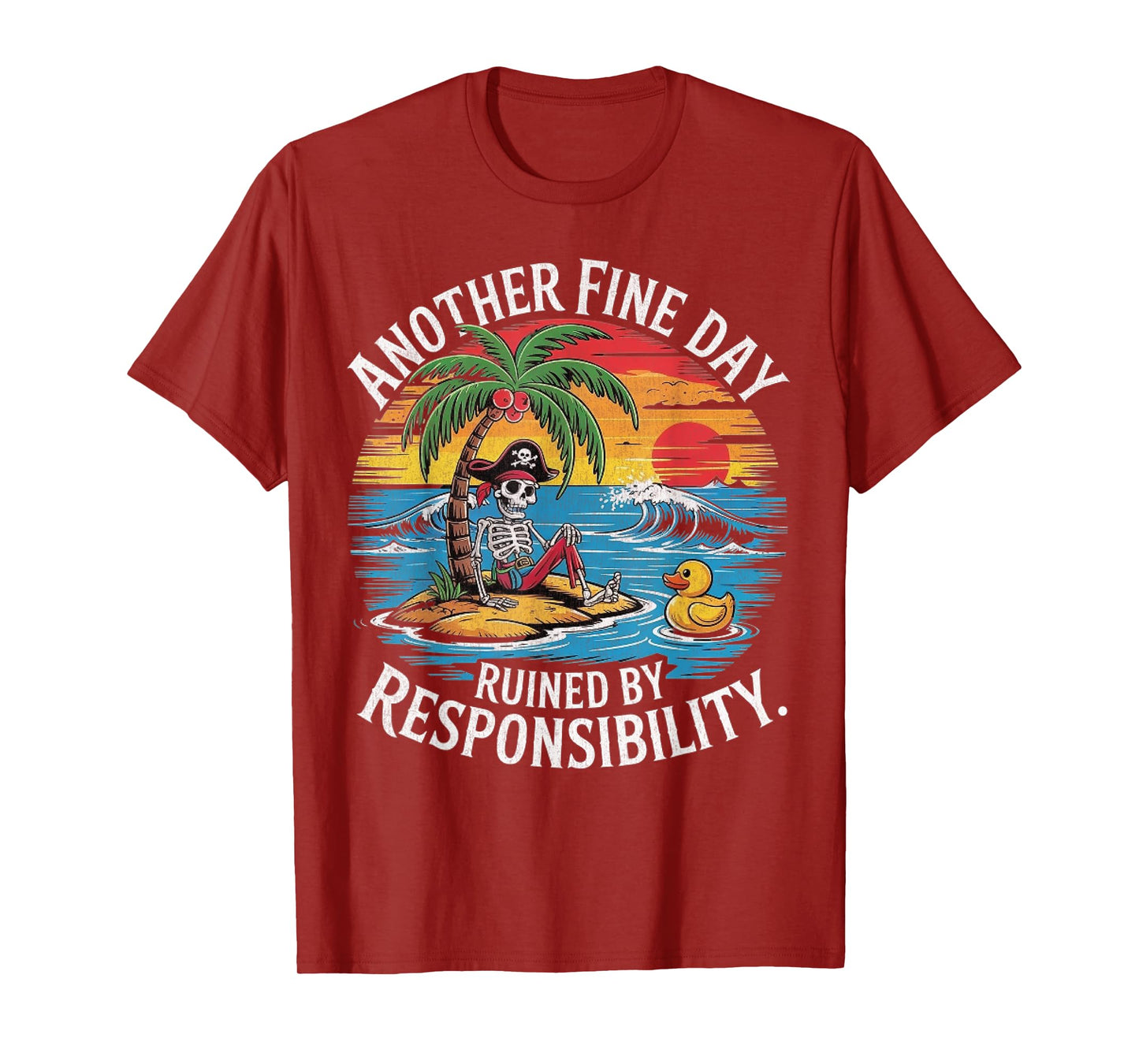 Another Fine Day Ruined By Responsibility Funny Sarcastic T-Shirt