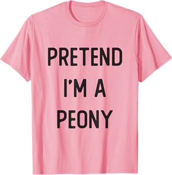 Pretend I'm A Peony Costume Party Funny Halloween T-Shirt