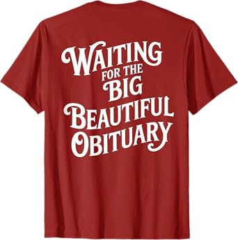 Waiting for The Big Beautiful Obituary (ON Back) T-Shirt