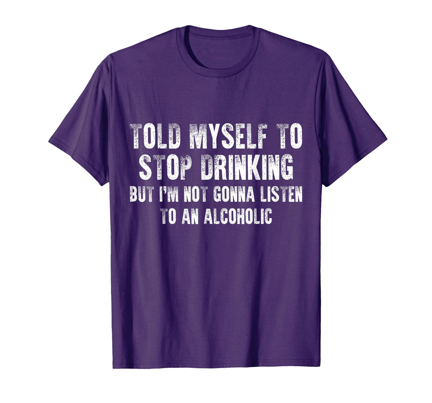 Told Myself To Stop Drinking - Funny Drinking Joke T-Shirt