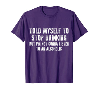 Told Myself To Stop Drinking - Funny Drinking Joke T-Shirt