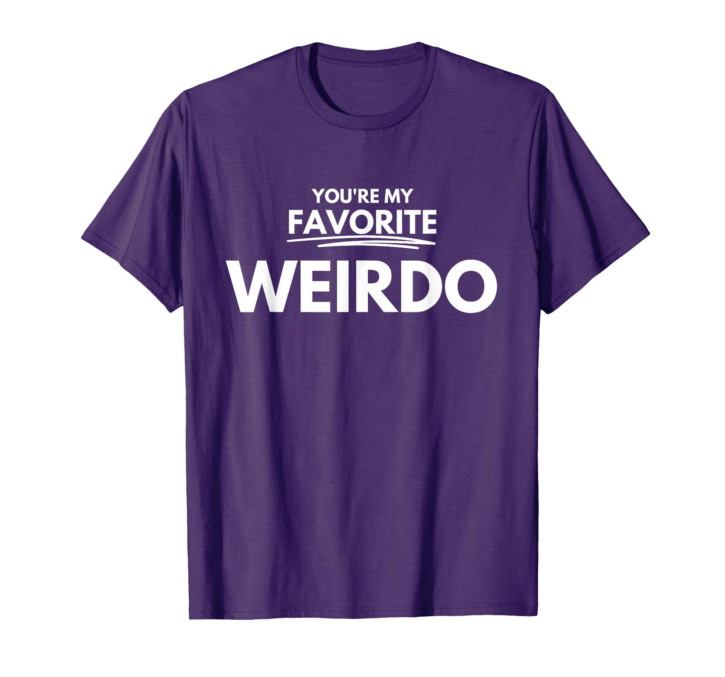 You're my favorite weirdo T-Shirt