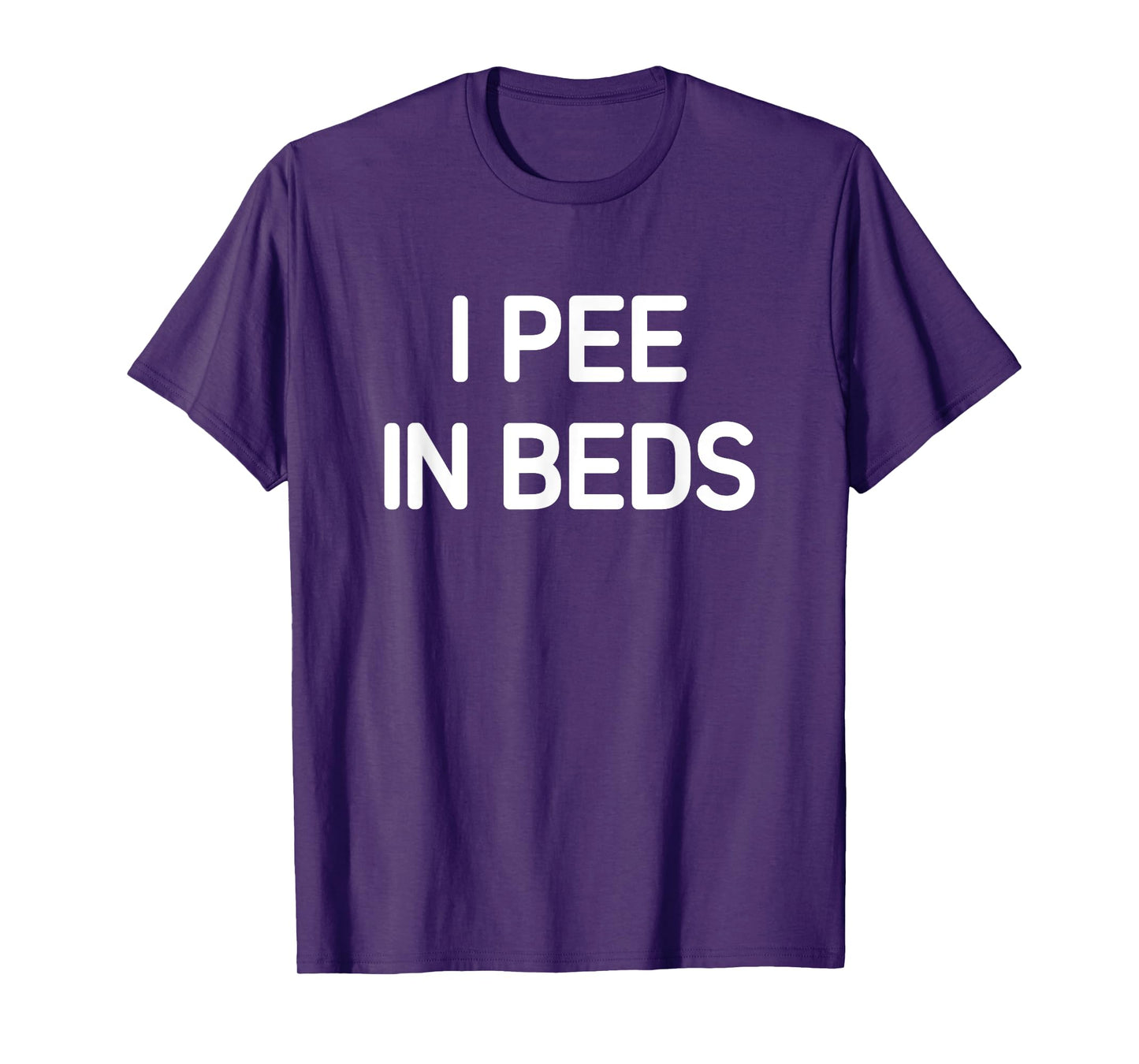 I Pee In Beds, Funny, Jokes, Sarcastic T-Shirt