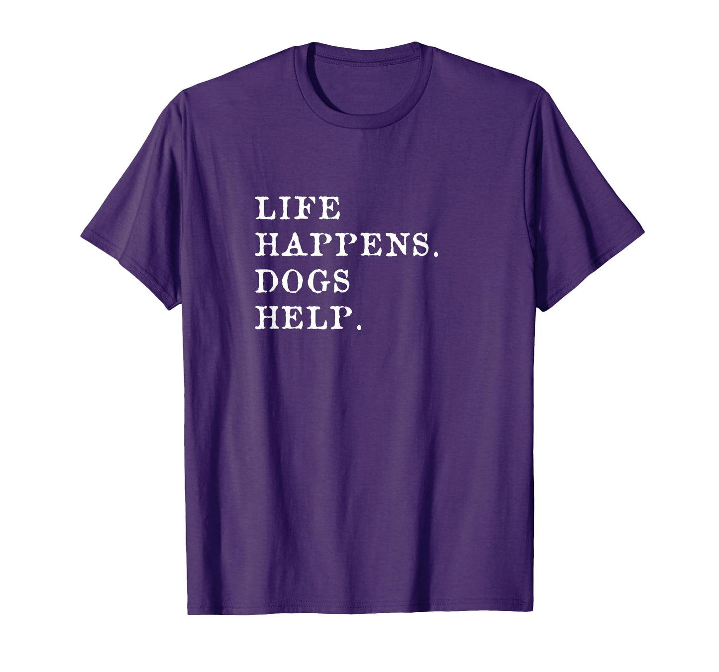 Life Happens Dogs Help T-Shirt