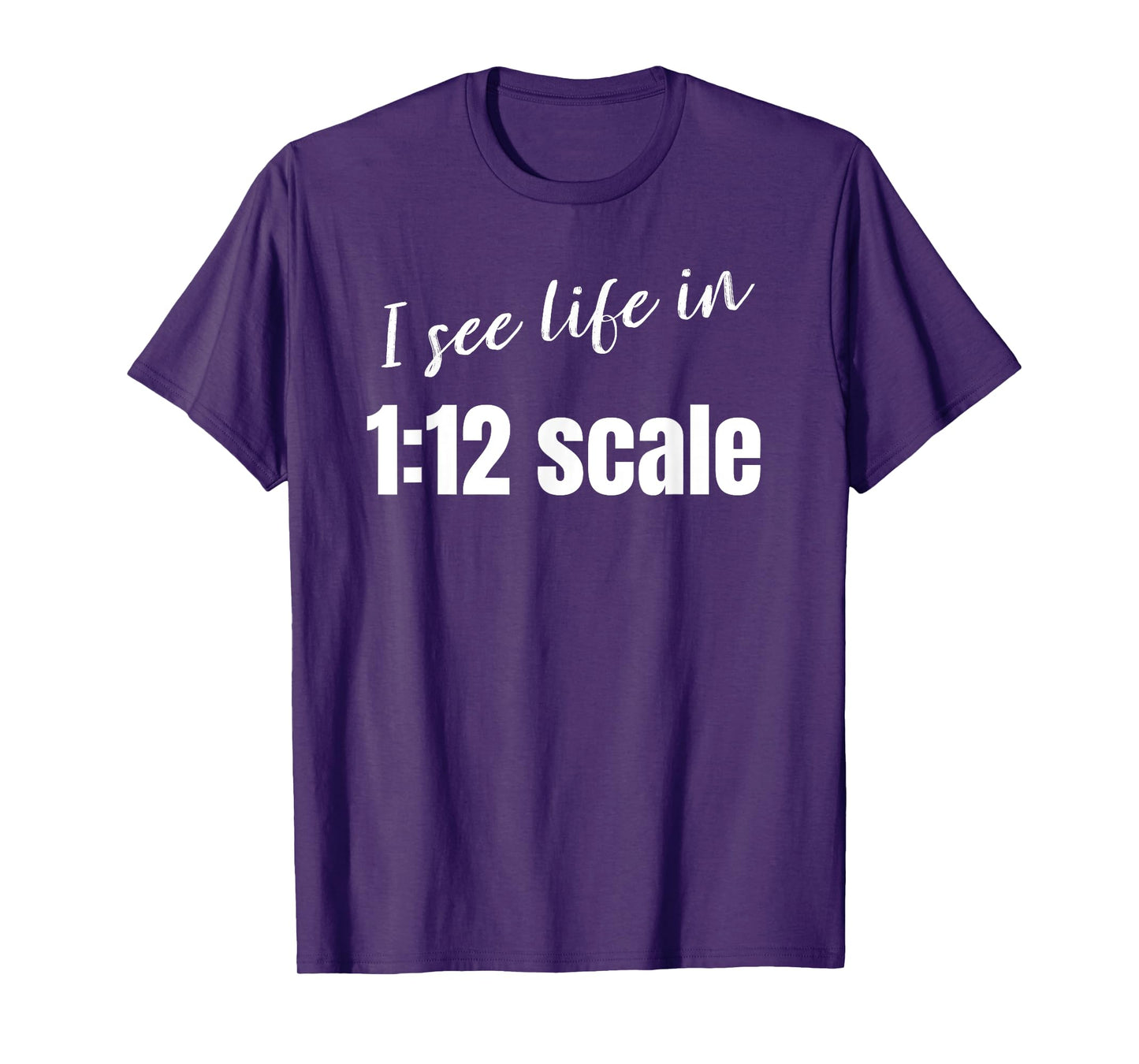 I see life in 1:12 scale Miniaturist Dollhouse Miniature T-Shirt