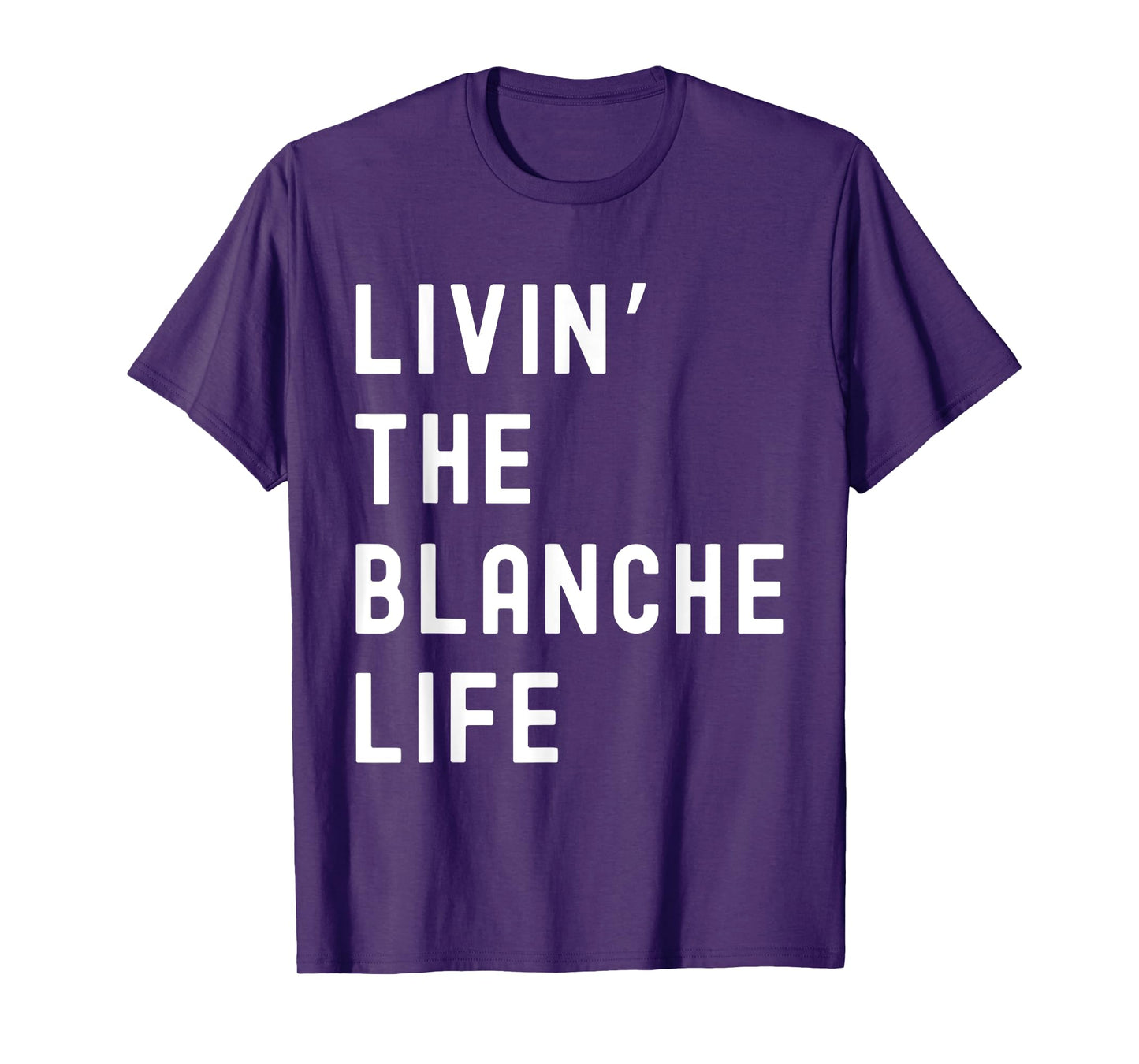 Blanche Living The Blanche Life Name Funny T-Shirt