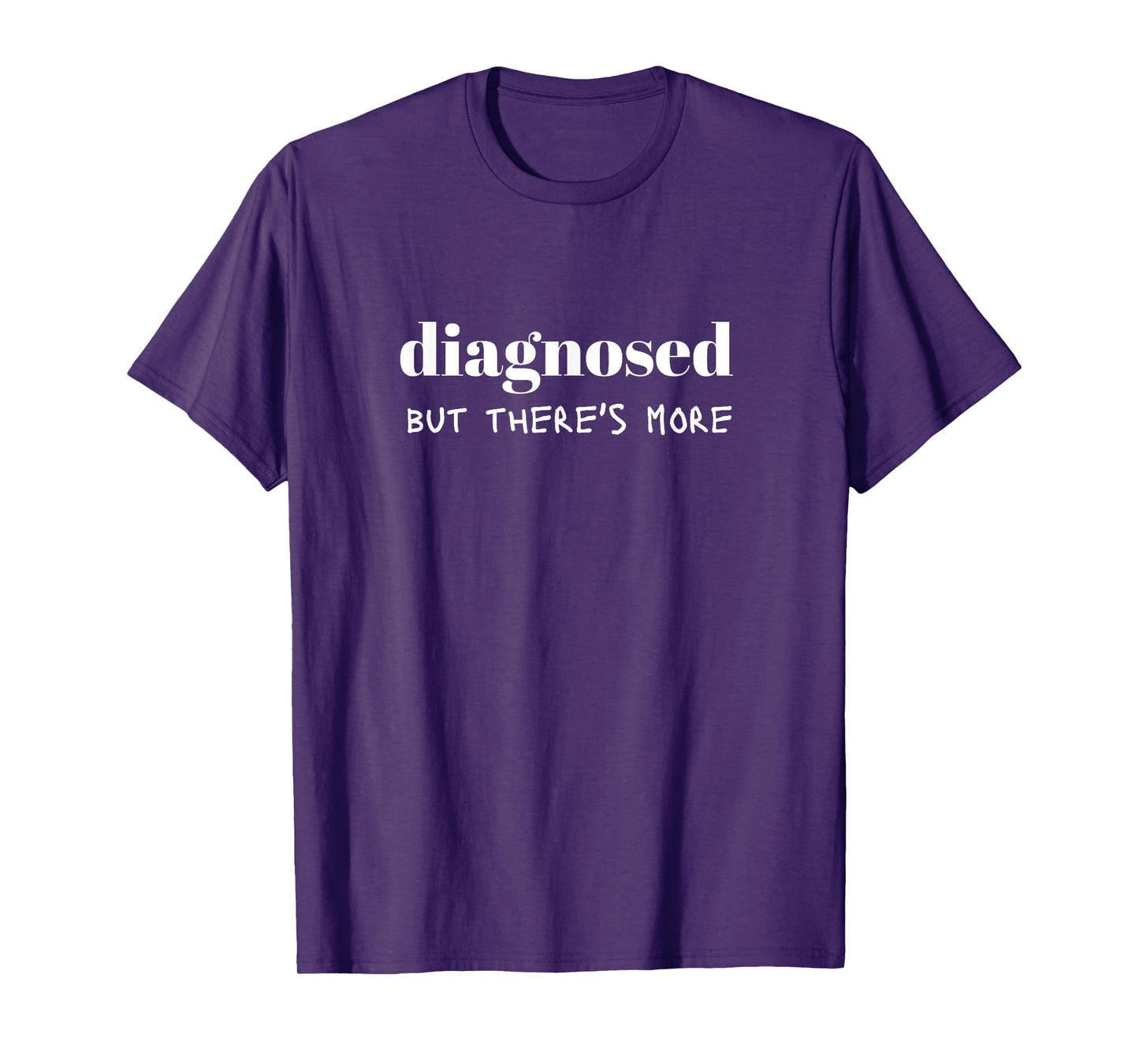 Diagnosed But There's More Funny Quote T-Shirt