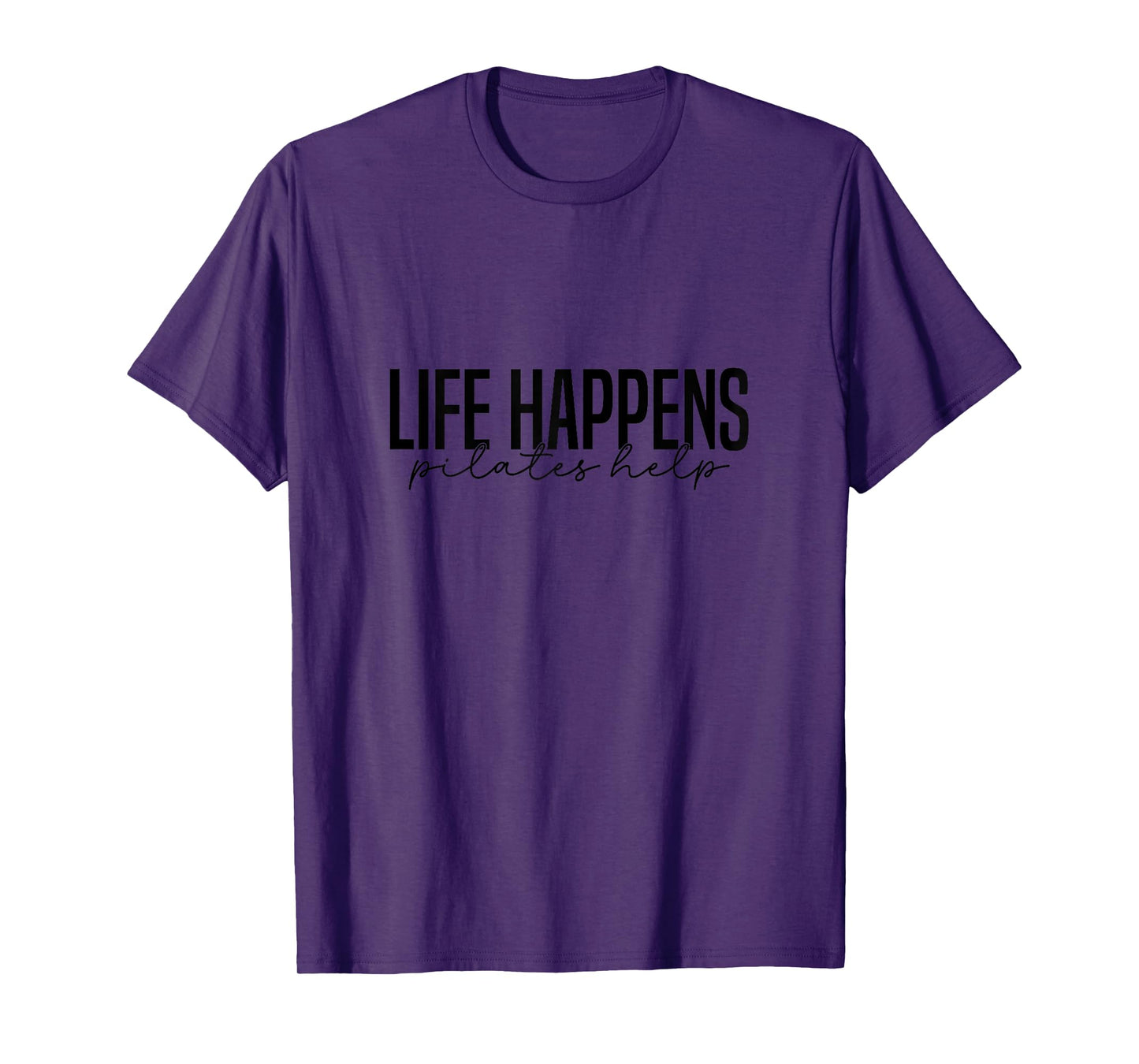 Life Happens Pilates Helps, Pilates Women With Sayings T-Shirt
