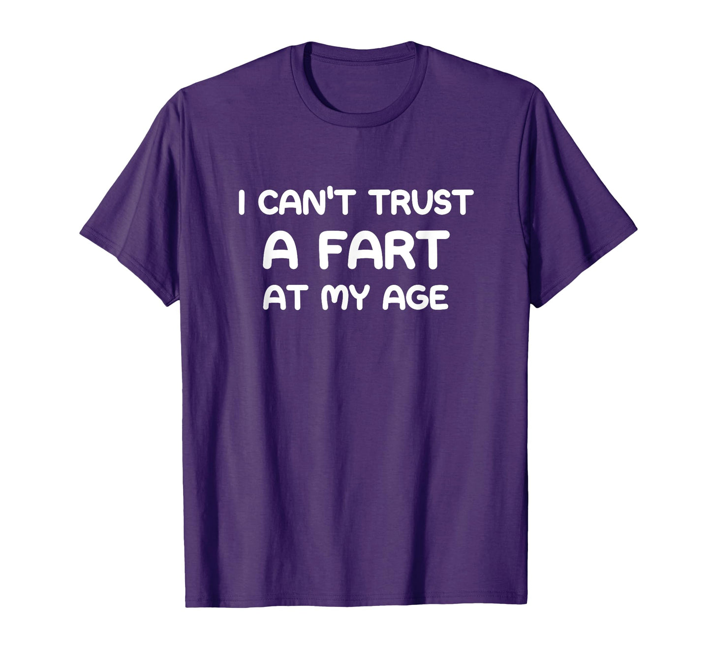I Can't Trust A Fart At My Age, Funny, Jokes, Sarcastic T-Shirt