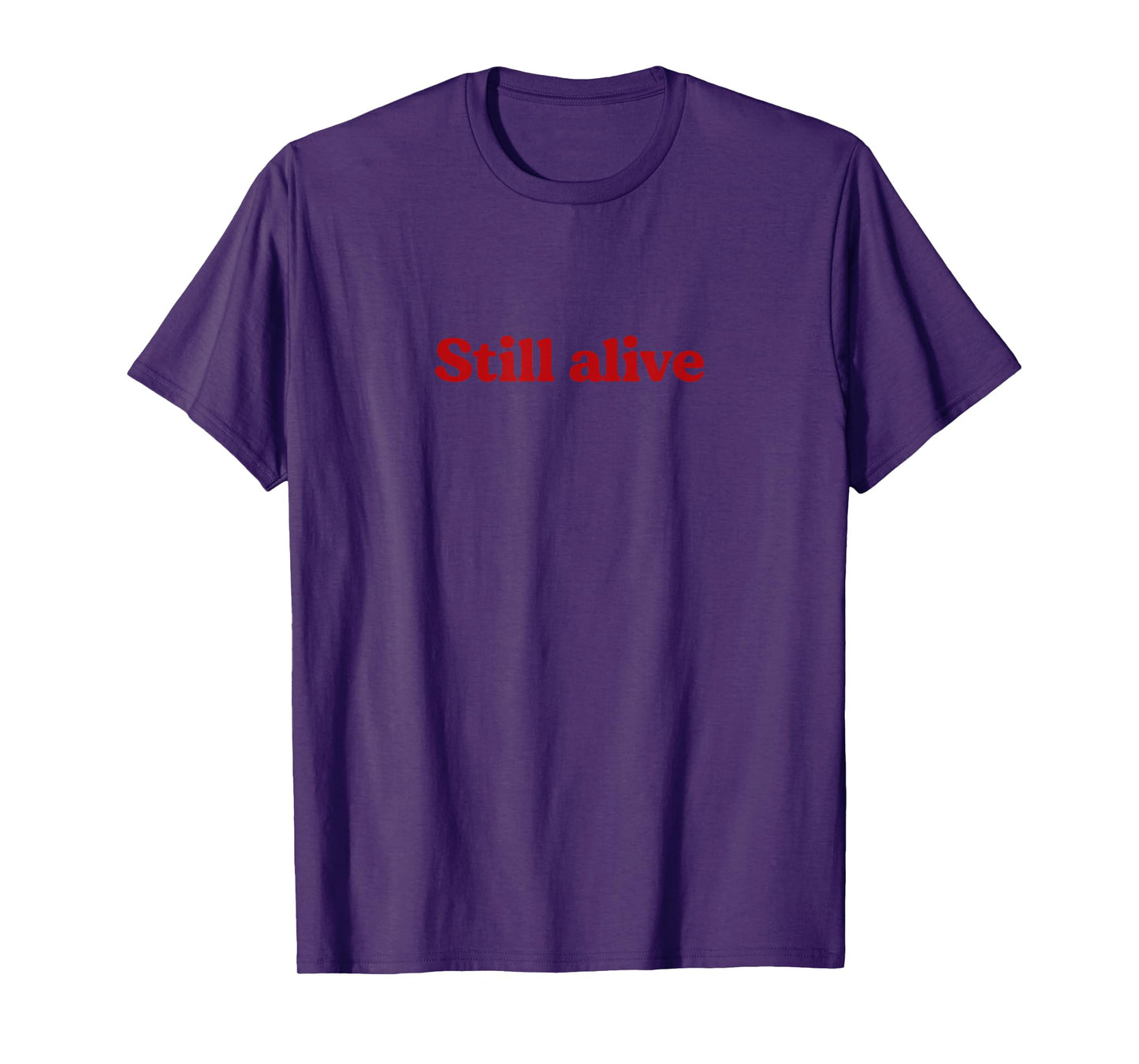 Still Alive - motivational humor design T-Shirt