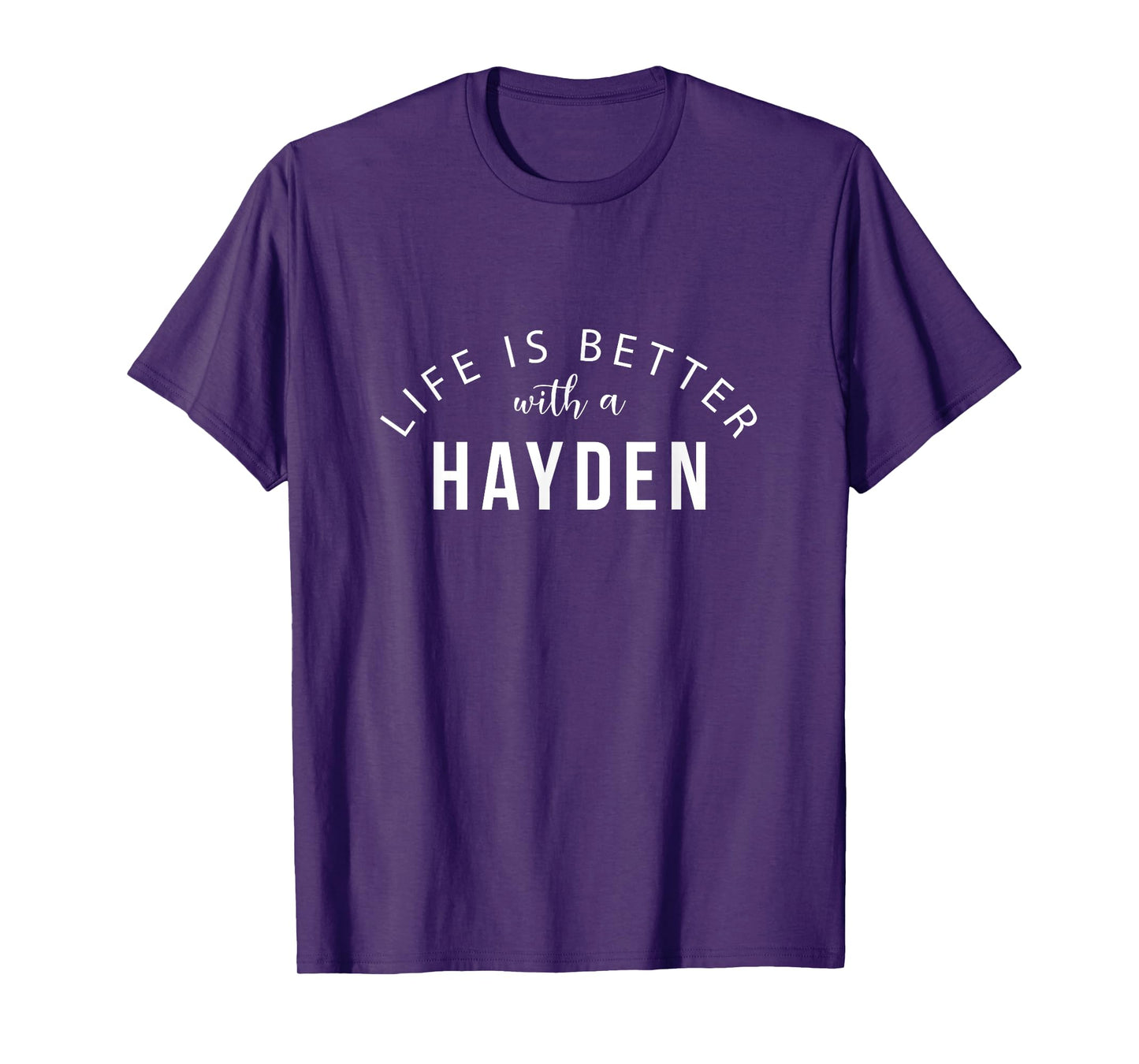 Life is Better with a Hayden Personalized Funny Name T-Shirt