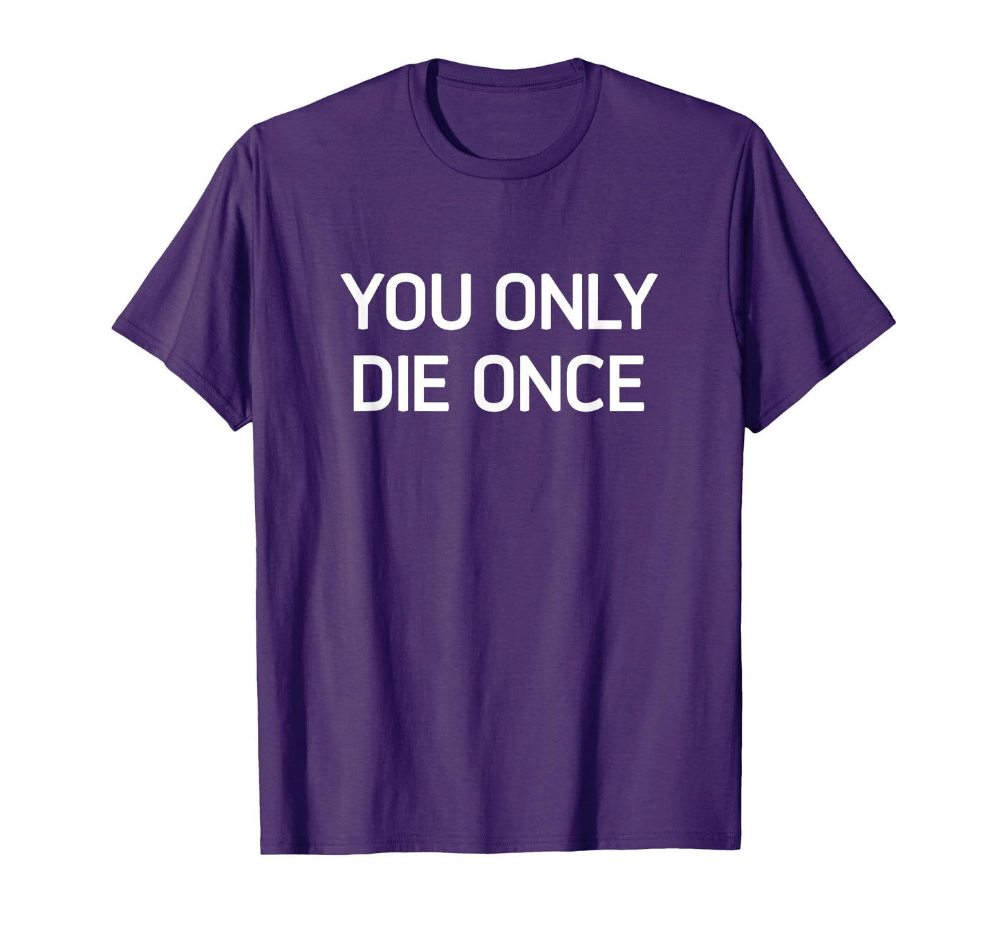 You Only Die Once, Funny, Jokes, Sarcastic T-Shirt