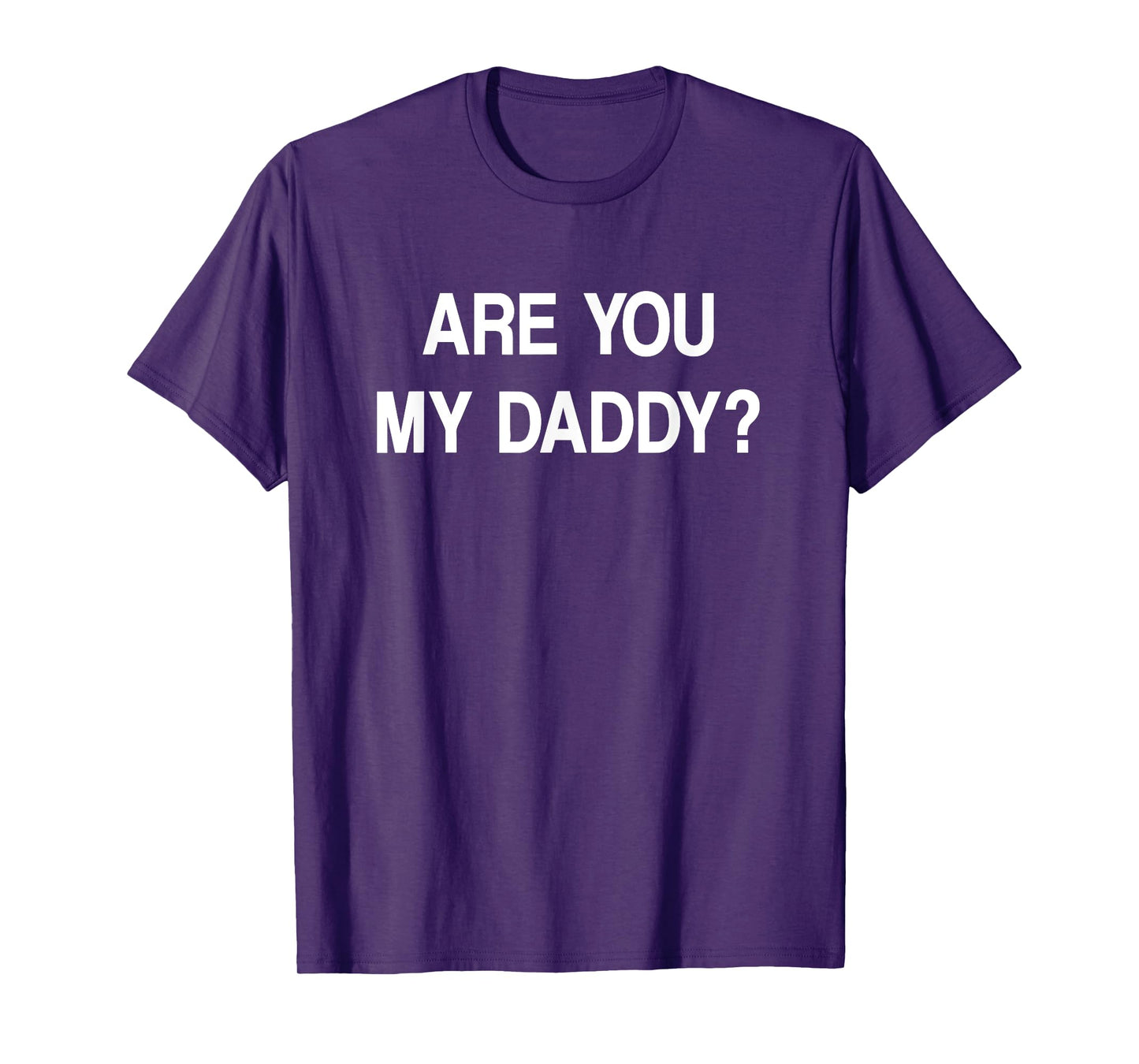 Are You My Daddy, Funny, Jokes, Sarcastic T-Shirt