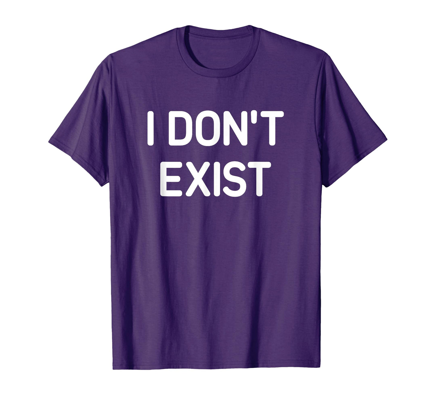 I Don't Exist, Funny, Jokes, Sarcastic T-Shirt