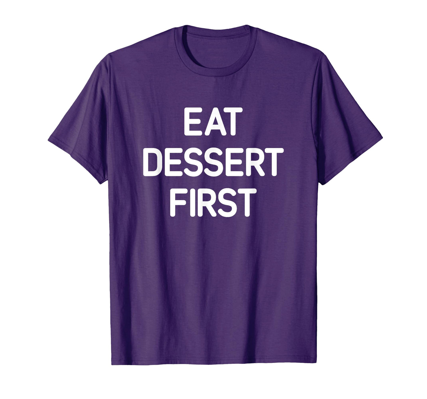 Eat Dessert First, Funny, Jokes, Sarcastic T-Shirt
