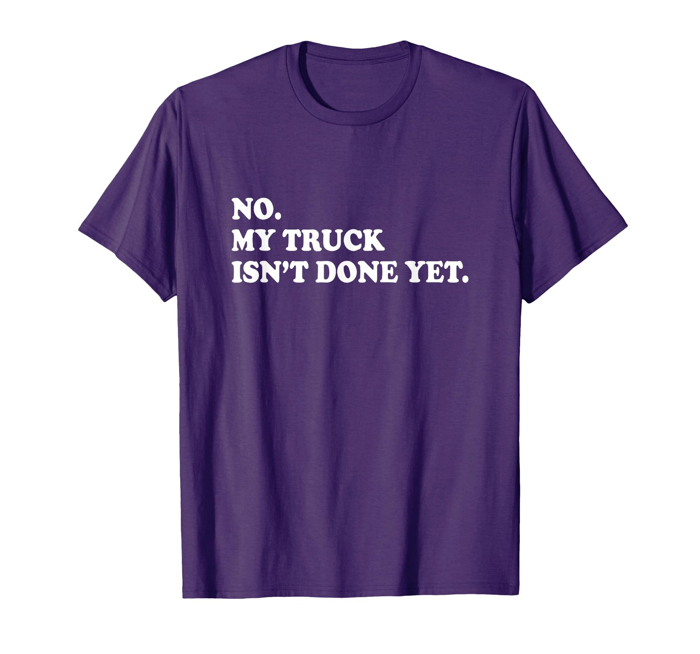 No My Truck Isn't Done Yet Shirt Mechanic Funny Saying T-Shirt