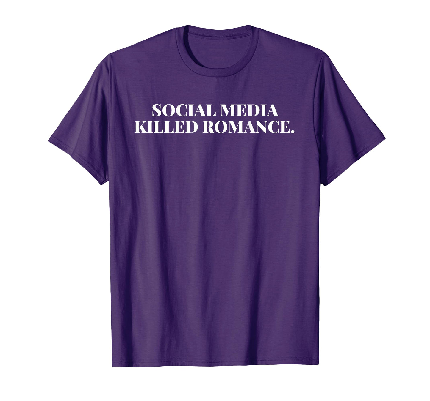 SOCIAL MEDIA KILLED ROMANCE T-Shirt