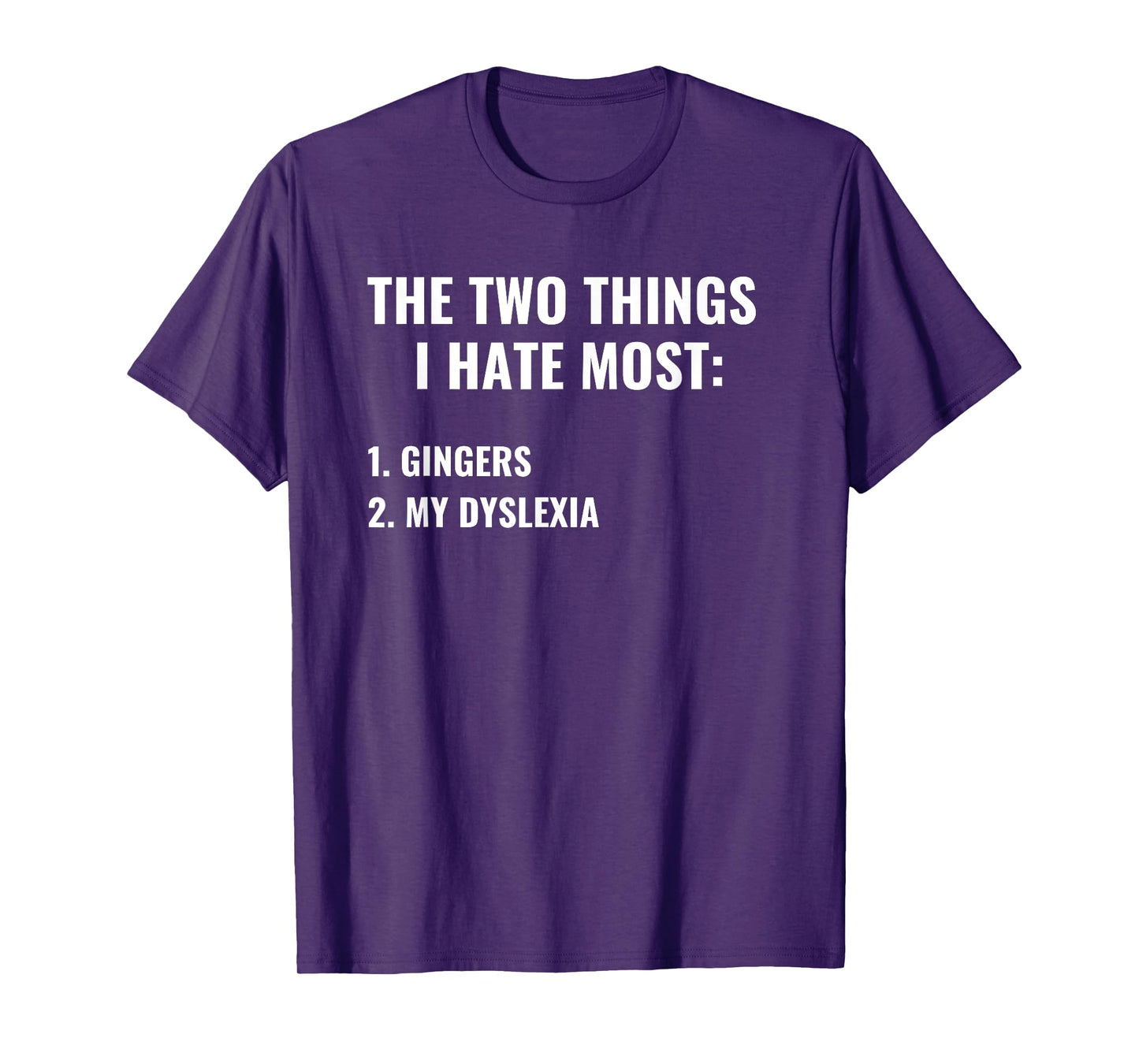 The Two Things I Hate Most Gingers Dyslexia Funny Dark Humor T-Shirt