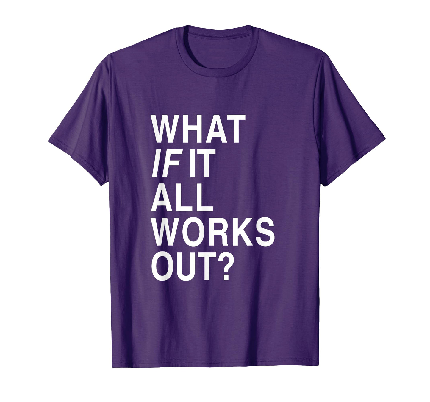 What If It All Works Out? T-Shirt