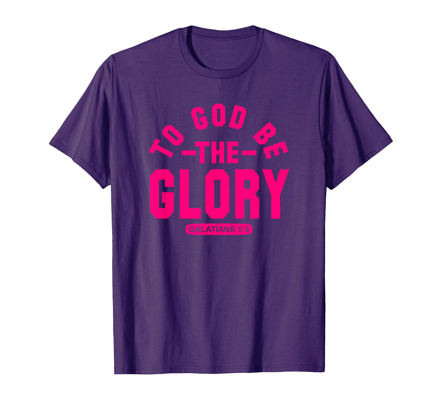 To God Be The Glory, Galatians 1:5, Christian Life, Hot Pink T-Shirt