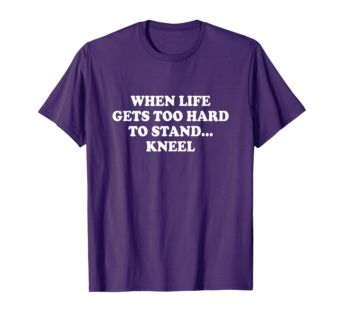 When Life Gets Too Hard To Stand Kneel Inspirational Saying T-Shirt
