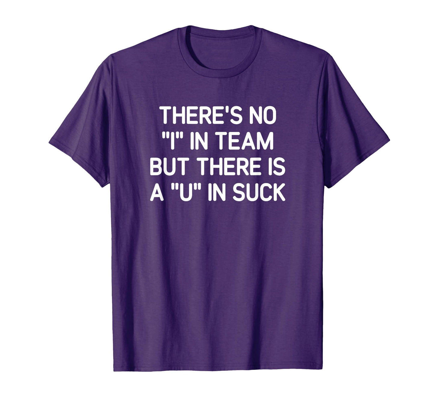 There's No I In Team But There is A U In Suck, Funny, Jokes T-Shirt