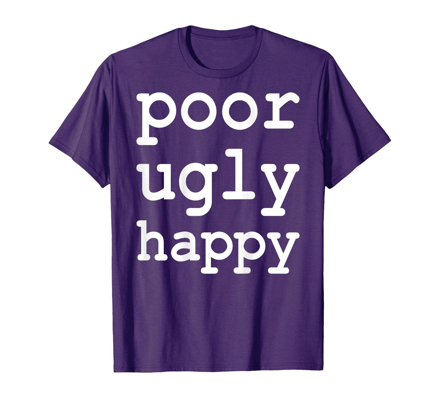 Poor Ugly Happy Funny Sarcastic Saying T-Shirt