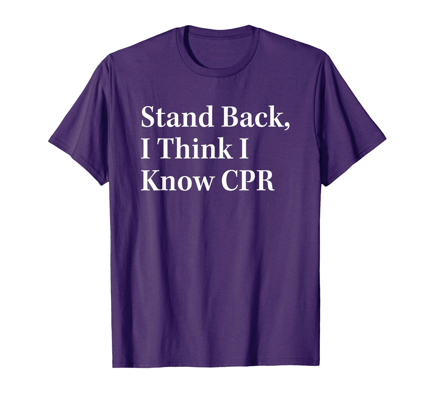Stand Back I Think I Know CPR Lifesaving Technique T-Shirt