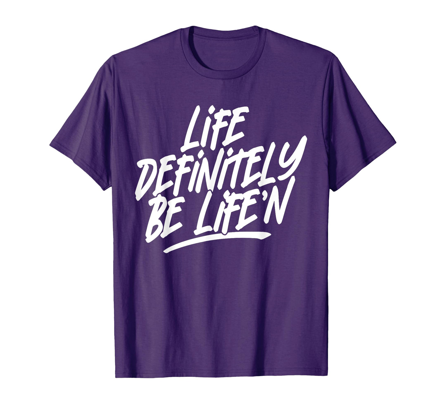 Life Definitely Be Life'n Funny Quote T-Shirt