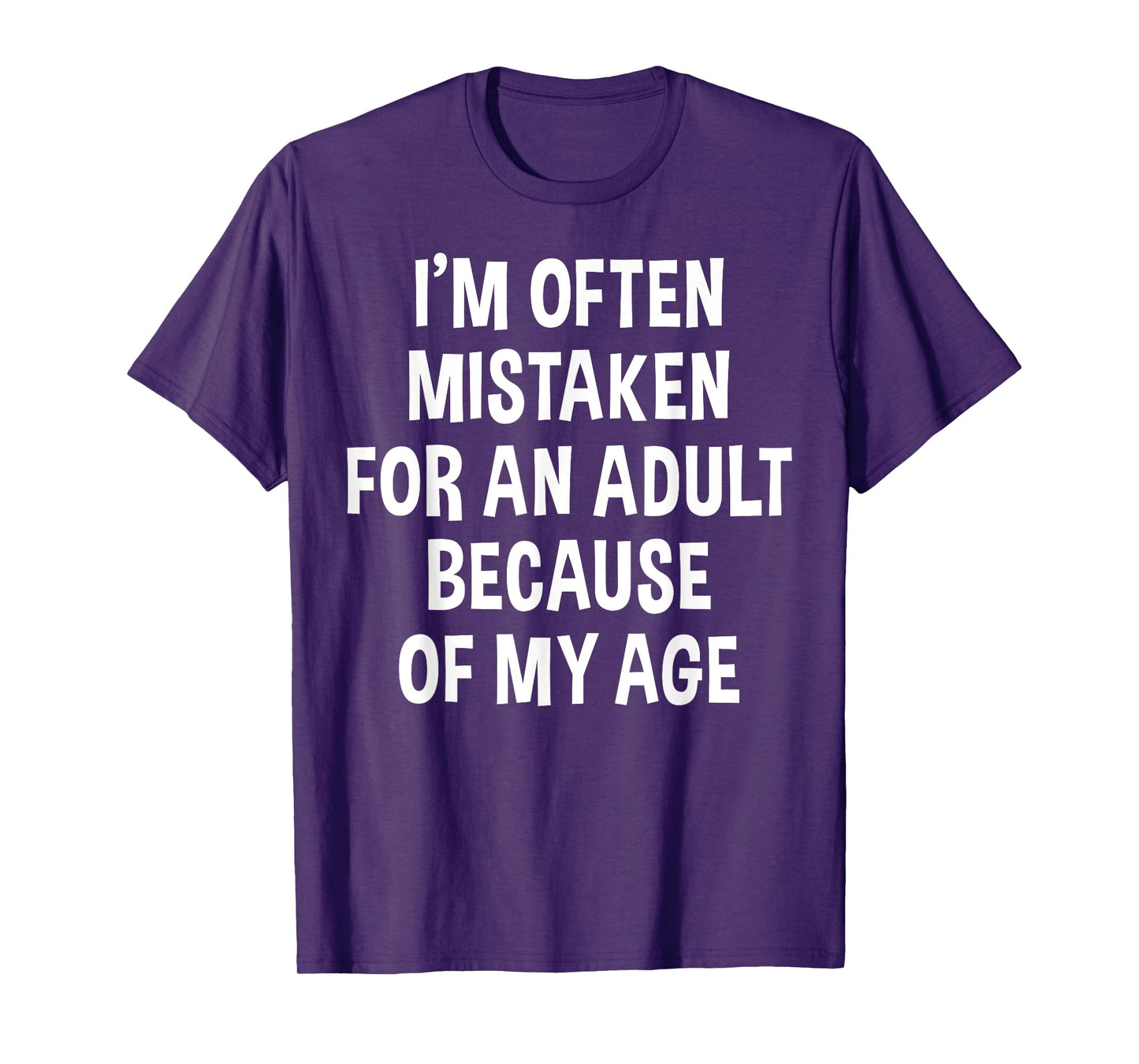 I'm Often Mistaken For An Adult Because Of My Age | Funny T-Shirt